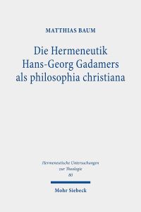 Book Cover for Die Hermeneutik Hans-Georg Gadamers Als Philosophia Christiana by Matthias Baum