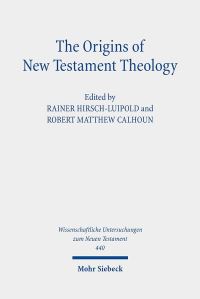 Book Cover for The Origins of New Testament Theology by Rainer HirschLuipold, Robert Matthew Calhoun