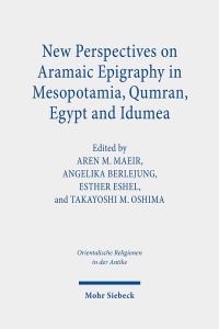 Book Cover for New Perspectives on Aramaic Epigraphy in Mesopotamia, Qumran, Egypt and Idumea by Takayoshi M Oshima, Aren M Maeir, Esther Eshel, Angelika Berlejung