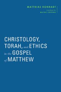 Book Cover for Christology, Torah, and Ethics in the Gospel of Matthew by Matthias Konradt