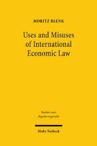 Book Cover for Uses and Misuses of International Economic Law by Moritz J K Blenk