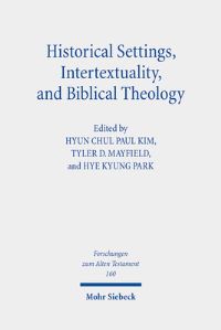 Book Cover for Historical Settings, Intertextuality, and Biblical Theology by Hyun Chul Paul Kim, Tyler D Mayfield, Hye Kyung Park