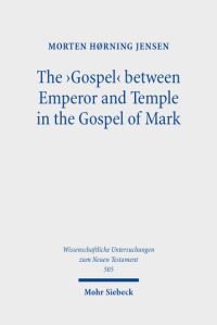 Book Cover for The 'Gospel' Between Emperor and Temple in the Gospel of Mark by Morten Hørning Jensen
