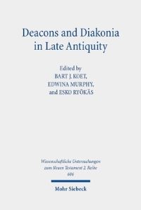 Book Cover for Deacons and Diakonia in Late Antiquity by Bart J Koet, Edwina Murphy, Esko Ryökäs