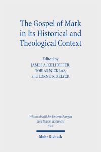 Book Cover for The Gospel of Mark in Its Historical and Theological Context by James A Kelhoffer, Tobias Nicklas, Lorne R Zelyck