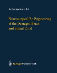 Book Cover for Neurosurgical Re-Engineering of the Damaged Brain and Spinal Cord by Yoichi Katayama