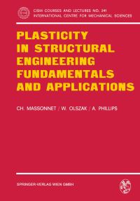 Book Cover for Plasticity in Structural Engineering, Fundamentals and Applications by Ch Massonnet, W Olszak, A Phillips