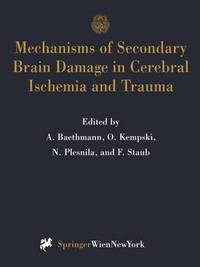 Book Cover for Mechanisms of Secondary Brain Damage in Cerebral Ischemia and Trauma by Alexander Baethmann, Oliver S. Kempski, Nikolaus Plesnila, Frank Staub