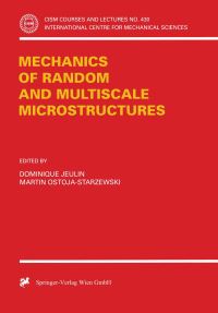 Book Cover for Mechanics of Random and Multiscale Microstructures by D Jeulin, M OstojaStarzewski, International Centre for Mechanical Sciences