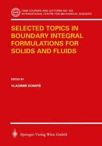 Book Cover for Selected Topics in Boundary Integral Formulations for Solids and Fluids by Vladimir Kompis