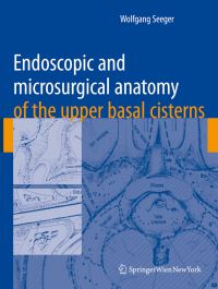 Book Cover for Endoscopic and Microsurgical Anatomy of the Upper Basal Cisterns by Wolfgang Seeger