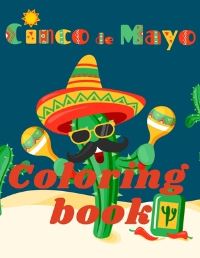 Book Cover for Cinco De Mayo Coloring Book.Stunning Coloring Book for Teens and Adults. Love for Mexico! by Cristie Jameslake