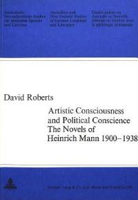 Book Cover for Artistic Consciousness and Political Conscience - The Novels of Heinrich Mann 1900-1938 by David Roberts