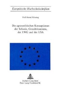 Book Cover for Die Agrarpolitischen Konzeptionen Der Schweiz, Grossbritanniens, Der EWG Und Der USA by Ralf-Bernd Rössing