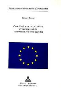 Book Cover for Contribution Aux Explications Dynamiques De La Consommation Semi-Agregee by Edouard Rossier