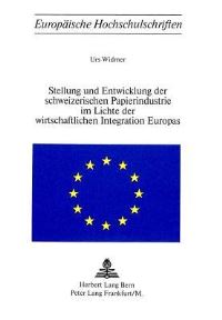 Book Cover for Stellung Und Entwicklung Der Schweizerischen Papierindustrie Im Lichte Der Wirtschaftlichen Integration Europas by Urs Widmer