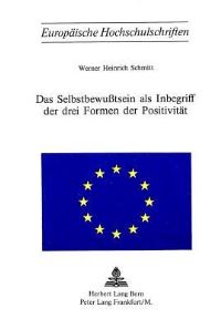Book Cover for Das Selbstbewusstsein Als Inbegriff Der Drei Formen Der Positivitat by Werner Heinrich Schmitt
