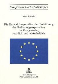 Book Cover for Die Entwicklungsstadien Der Entlohnung Der Bedienungsangestellten Im Gastgewerbe, Rechtlich Und Wirtschaftlich by Victor Kämpfen
