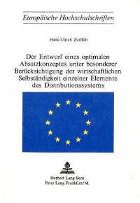 Book Cover for Der Entwurf Eines Optimalen Absatzkonzeptes Unter Besonderer Berucksichtigung Der Wirtschaftlichen Selbstandigkeit Einzelner Elemente Des Distributionssystems by Hans-Ulrich Zurflüh