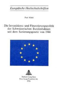 Book Cover for Die Investitions- Und Finanzierungspolitik Der Schweizerischen Bundesbahnen Seit Dem Sanierungsgesetz Von 1944 by Paul Mäder