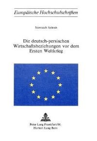 Book Cover for Die Deutsch-Persischen Wirtschaftsbeziehungen Vor Dem Ersten Weltkrieg by Siawusch Sohrab