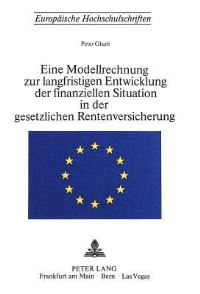 Book Cover for Eine Modellrechnung Zur Langfristigen Entwicklung Der Finanziellen Situation in Der Gesetzlichen Rentenversicherung by Peter Glaab