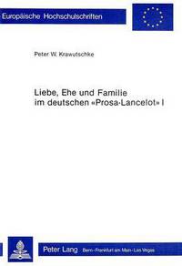 Book Cover for Liebe, Ehe Und Familie Im Deutschen «Prosa-Lancelot>> I by Peter W Krawutschke