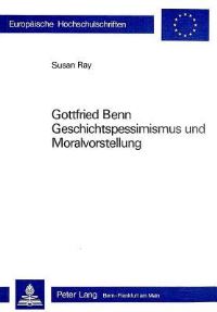 Book Cover for Gottfried Benn Geschichtspessimismus Und Moralvorstellung by Susan Ray