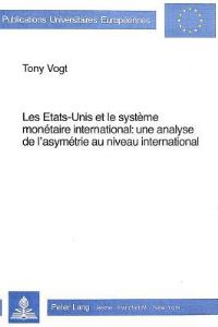 Book Cover for Les Etats-Unis Et Le Systeme Monetaire International Une Analyse De L'asymetrie Au Niveau International by Tony Vogt