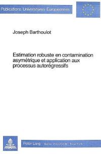 Book Cover for Estimation Robuste En Contamination Asymetrique Et Application Aux Processus Autoregressifs by Joseph Barthoulot