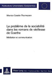 Book Cover for Le Probleme De La Sociabilite Dans Les Romans De Vieillesse De Goethe by Monica CasalisThurneysen