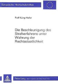 Book Cover for Die Beschleunigung Des Strafverfahrens Unter Wahrung Der Rechtsstaatlichkeit by Rolf KüngHofer