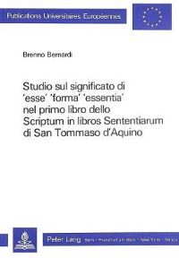 Book Cover for Studio Sul Significato Di 'Esse', 'Forma', 'Essentia' Nel Primo Libro Dello Scriptum in Libros Sententiarum Di San Tommaso d'Aquino by Brenno Bernardi