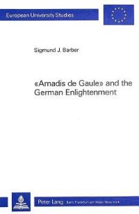 Book Cover for Amadis De Gaule and the German Enlightenment by Sigmund J Barber