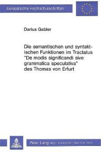 Book Cover for Die Semantischen Und Syntaktischen Funktionen Im Tractatus «De Modis Significandi Sive Grammatica Speculativa>> Des Thomas Von Erfurt by Darius Gabler