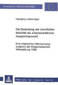 Book Cover for Die Bedeutung Der Beruflichen Mobilitat Als Arbeitsmarktlicher Ausgleichsprozess by Hansjörg Leibundgut