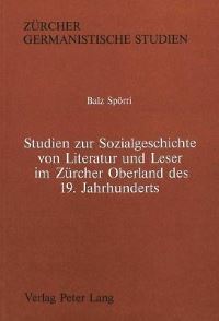 Book Cover for Studien Zur Sozialgeschichte Von Literatur Und Leser Im Zurcher Oberland Des 19. Jahrhunderts by Balz Spörri
