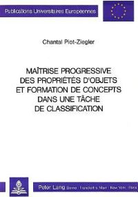 Book Cover for Maitrise Progressive Des Proprietes D'objets Et Formation De Concepts Dans Une Tache De Classification by Chantal PiotZiegler