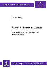 Book Cover for Rosen in Finsteren Zeiten - Zur Politischen Bildlichkeit Bei Bertolt Brecht by Daniel Frey