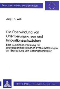 Book Cover for Die Uberwindung Von Orientierungskrisen Und Innovationsschwachen by Jürg Th Willi