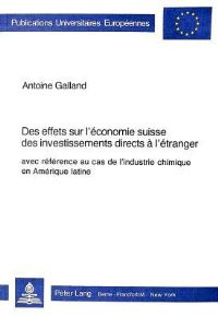 Book Cover for Des Effets Sur L'economie Suisse Des Investissements Directs a L'etranger, Avec Reference Au Cas De L'industrie Chimique En Amerique Latine by Antoine Galland