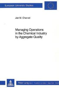 Book Cover for Managing Operations in the Chemical Industry by Aggregate Quality by Jan M Charvat