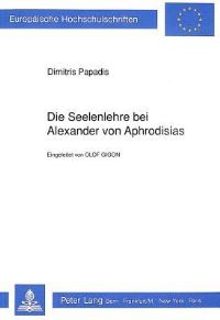 Book Cover for Die Seelenlehre Bei Alexander Von Aphrodisias by Dimitris Papadis