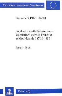 Book Cover for La Place Du Catholicisme Dans Les Relations Entre La France Et Le Viet-Nam De 1870 a 1886 by 