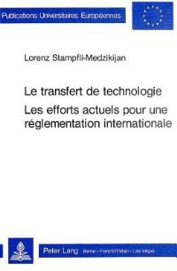 Book Cover for Le Transfert De Technologie Les Efforts Actuels Pour Une Reglementation Internationale by Lorenz StampfliMedzikijan