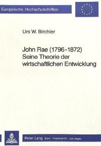 Book Cover for John Rae (1796 - 1872) Seine Theorie Der Wirtschaftlichen Entwicklung by Urs W Birchler