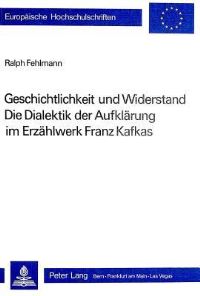 Book Cover for Geschichtlichkeit Und Widerstand Die Dialektik Der Aufklarung Im Erzahlwerk Franz Kafkas by Ralph Fehlmann