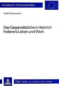 Book Cover for Das Gegensatzliche in Heinrich Federers Leben Und Werk by Hedi Krähenmann