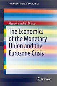 Book Cover for The Economics of the Monetary Union and the Eurozone Crisis by Manuel Sanchis i Marco