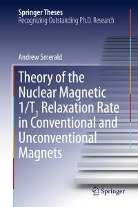 Book Cover for Theory of the Nuclear Magnetic 1/T1 Relaxation Rate in Conventional and Unconventional Magnets by Andrew Smerald